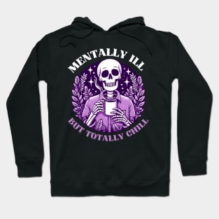 Mentally Ill But Totally Chill Hoodie